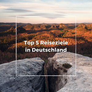 Unsere Top 5 Reiseziele in Deutschland